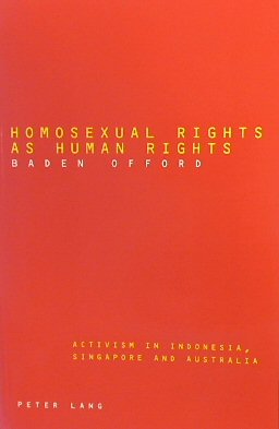 Bild des Verkufers fr Homosexual Rights as Human Rights: Activism in Indonesia, Singapore and Australia zum Verkauf von PsychoBabel & Skoob Books