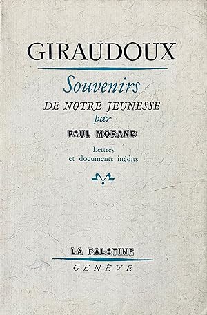 Souvenirs de notre jeunesse. Suivi de Adieu à Giraudoux par Paul Morand, avec des lettres et docu...