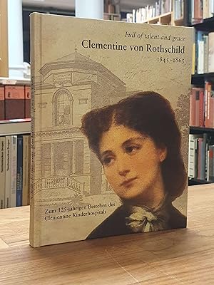 Clementine von Rothschild 1845 - 1865 - Full of talent and grace - Zum 125-jährigen Bestehen des ...