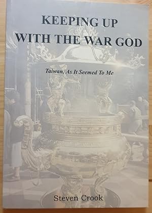 Keeping up with the War God - Taiwan as it seemed to me: Taiwan, as It Seemed to Me 1996-2001