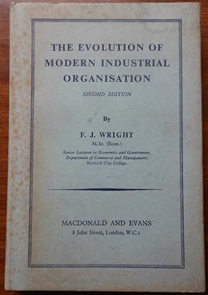 The Evolution of Modern Industrial Organisation by F. J. Wright. 1962. 2nd Edition