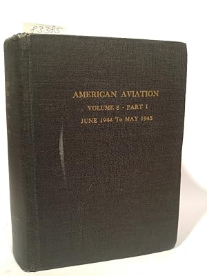 American Aviation; Volume 8 - part I: June 1944 to May 1945 The Indipendent Voice of American Aer...