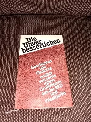 Die Unverbesserlichen : rote Grossväter erzählen ; e. Anthologie. Karl Freitag . [Ausgew. u. mit ...