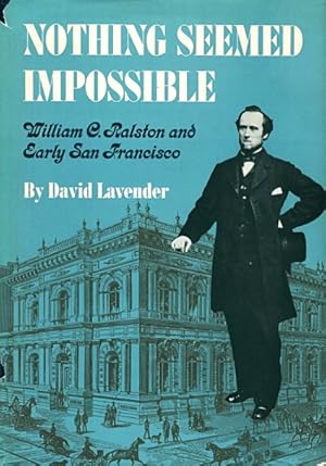 Seller image for Nothing Seemed Impossible: William C. Ralston and Early San Francisco for sale by LEFT COAST BOOKS