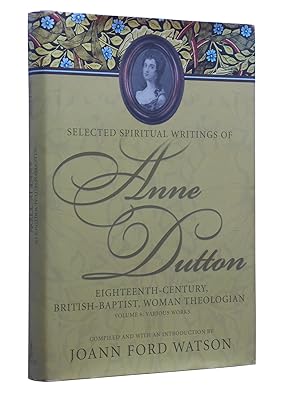 Immagine del venditore per Selected Spiritual Writings of Anne Dutton: Eighteenth-Century, British-Baptist, Woman Theologian; Volume 6 Various Works venduto da Bowman Books