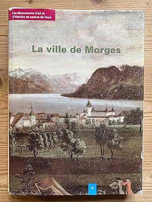 La ville de Morges. Les Monuments d'art et d'histoire du canton de Vaud V.