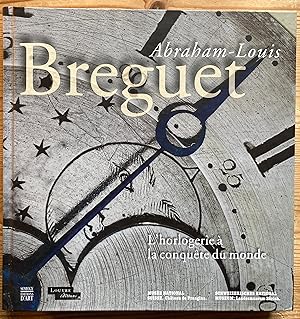 Seller image for Abraham-Louis Breguet. L'horlogerie  la conqute du monde. for sale by ShepherdsBook