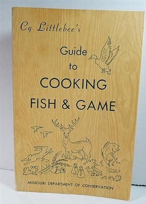 Immagine del venditore per Cy Littlebee's Guide to Cooking Fish and Game venduto da Hammonds Antiques & Books