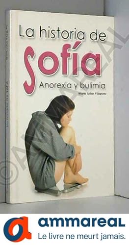 Imagen del vendedor de La historia de Sofia. Anorexia y bulimia (Spanish a la venta por Ammareal