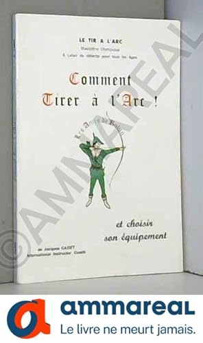 Seller image for Comment tirer  l'arc ! : Et choisir son quipement for sale by Ammareal