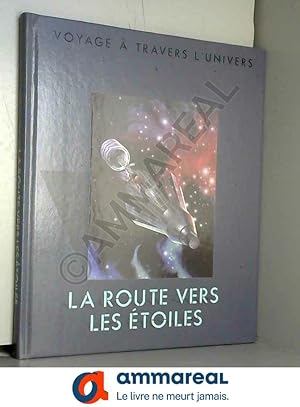 Seller image for La route vers les etoiles - Voyage a travers l'univers for sale by Ammareal