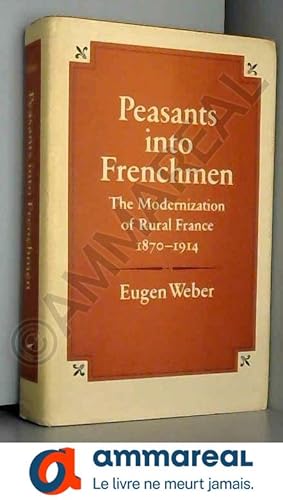 Immagine del venditore per Peasants into Frenchmen: Modernization of Rural France, 1870-1914 venduto da Ammareal