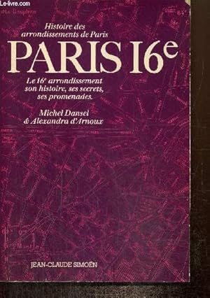 Bild des Verkufers fr Histoire des arrondissements de Paris : Paris 16e - Le 16e arrondissement, son histoire, ses secrets, ses promenades zum Verkauf von Le-Livre