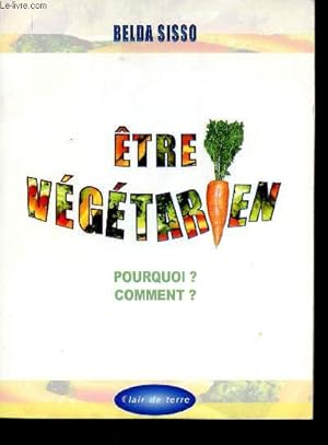 Image du vendeur pour Etre vgtarien. Pourquoi ? Comment ? mis en vente par Le-Livre