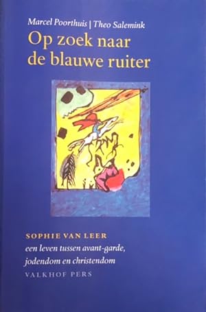 Seller image for Op zoek naar de blauwe ruiter. Sophie van Leer: een leven tussen avant-garde, jodendom en christendom (1892-1953) for sale by Antiquariaat Schot