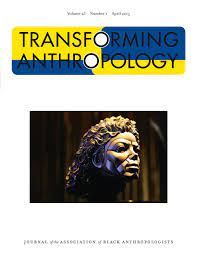 Transforming Anthropology: Journal of the Association of Black Anthropologists -- Volume 23, Numb...