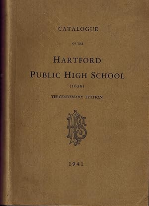 Catalogue of the Hartford Public High School (1638) - Tercentenary Edition 1941