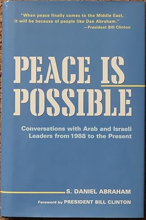 Peace Is Possible : Conversations with Arab and Israeli Leaders from 1988 to the Present