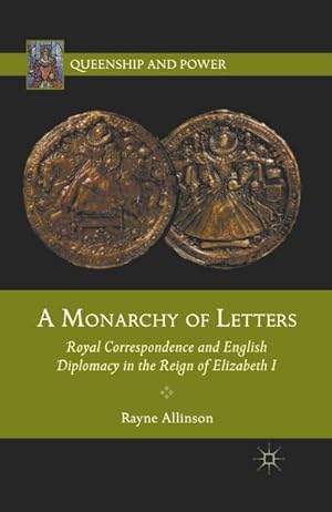 Seller image for A Monarchy of Letters : Royal Correspondence and English Diplomacy in the Reign of Elizabeth I for sale by AHA-BUCH GmbH