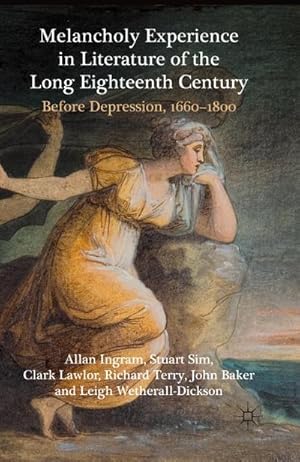 Seller image for Melancholy Experience in Literature of the Long Eighteenth Century : Before Depression, 1660-1800 for sale by AHA-BUCH GmbH