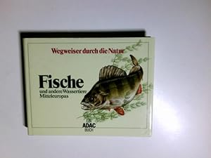 Fische und andere Wassertiere Mitteleuropas. [Bearb.: Hans Jürgen Flügel .] / Wegweiser durch die...
