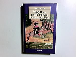 Sagen von Rittern, Räubern, Bauern und Heiligen : historische Sagen. mit Kommentar und Anm. hrsg....