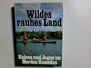 Wildes rauhes Land : Reisen u. Jagen im Norden Kanadas.