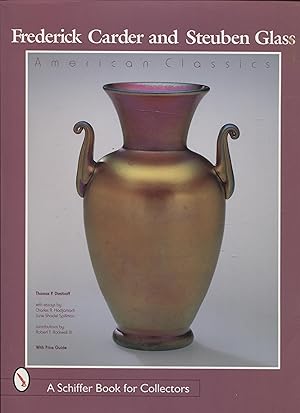 Frederick Carder & Steuben Glass: American Classic (Schiffer Book for Collectors)