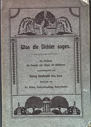 Seller image for Was die Dichter sagen. Ein Bchlein fr Freunde und Jnger der Dichtkunst. for sale by books4less (Versandantiquariat Petra Gros GmbH & Co. KG)