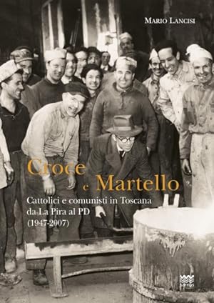 Immagine del venditore per Croce martello. Cattolici e comunisti in Toscana da La Pira al PD (1947-2007). venduto da FIRENZELIBRI SRL