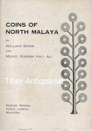 Coins of North Malaya. By William Shaw ans Mohd. Kassim Haji Ali.