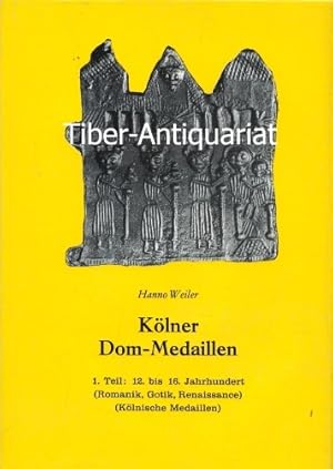 Kölner Dom-Medaillen. 1. Teil: 12. bis 16. Jahrhundert (Romanik, Gotik, Renaissance) (Kölnische M...