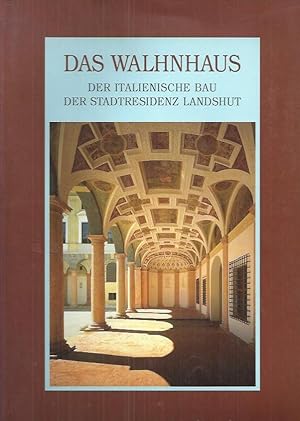 Bild des Verkufers fr Das Walhnhaus : Der italienische Bau der Stadtresidenz Landshut. zum Verkauf von bcher-stapel