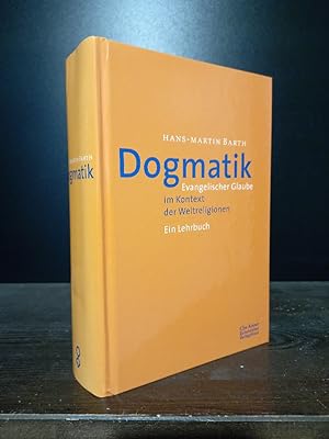 Dogmatik. Evangelischer Glaube im Kontext der Weltreligionen. Ein Lehrbuch. [Von Hans-Martin Barth].