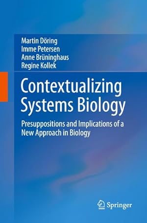 Bild des Verkufers fr Contextualizing Systems Biology : Presuppositions and Implications of a New Approach in Biology zum Verkauf von AHA-BUCH GmbH