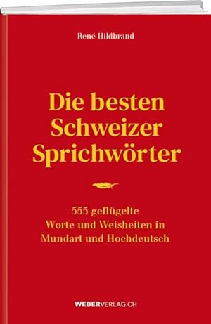 Seller image for Die besten Schweizer Sprichwrter : 555 geflgelt Worte und Weisheiten in Mundart und Hochdeutsch for sale by AHA-BUCH GmbH