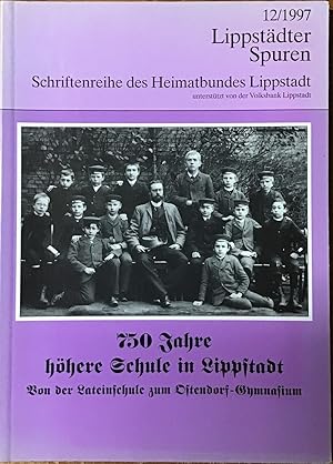 750 Jahre höhere Schule in Lippstadt : Von der Lateinschule zum Ostendorf-Gymnasium.