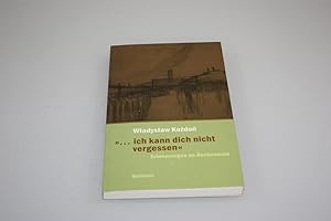". ich kann dich nicht vergessen" : Erinnerungen an Buchenwald / W adys aw Ko do . Hrsg. von Rohn...