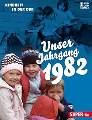 Bild des Verkufers fr Unser Jahrgang 1982 : Kindheit in der DDR zum Verkauf von Smartbuy