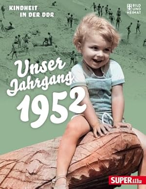 Bild des Verkufers fr Unser Jahrgang 1952 : Kindheit in der DDR zum Verkauf von Smartbuy