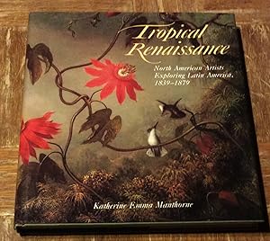 Bild des Verkufers fr Tropical Renaissance; North American Artists Exploring Latin America, 1839 - 1879 zum Verkauf von DogStar Books