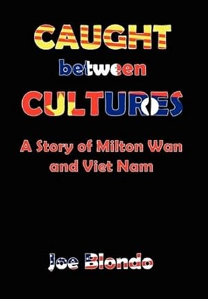 Seller image for Caught Between Cultures A Story of Milton Wan and Vietnam for sale by moluna