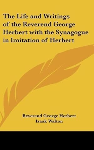 Seller image for The Life and Writings of the Reverend George Herbert with the Synagogue in Imitation of Herbert for sale by moluna