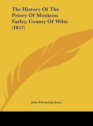 Seller image for The History Of The Priory Of Monkton Farley, County Of Wilts (1857) for sale by moluna