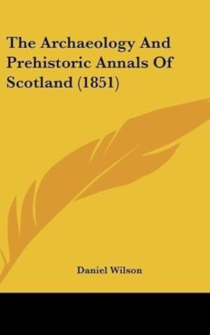 Seller image for The Archaeology And Prehistoric Annals Of Scotland (1851) for sale by moluna