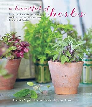 Bild des Verkufers fr A Handful of Herbs: Inspiring ideas for gardening, cooking and decorating your home with herbs zum Verkauf von WeBuyBooks