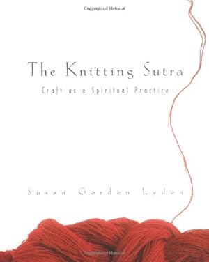 Seller image for The Knitting Sutra: Craft as a Spiritual Practice by Lydon, Susan Gordon [Paperback ] for sale by booksXpress