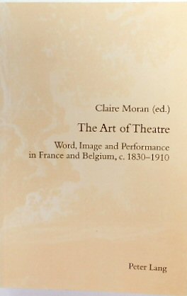 Image du vendeur pour The Art of Theatre: Word, Image and Performance in France and Belgium, C.1830-1910 (Romanticism and After in France, Volume 23) mis en vente par PsychoBabel & Skoob Books