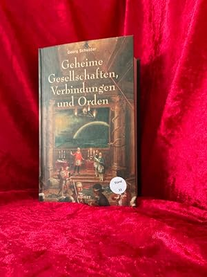 Schuster, Georg: Geheime Gesellschaften, Verbindungen und Orden; Teil: Bd. 1