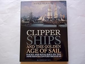 Clipper Ships and the Golden Age of Sail: Races and rivalries on the nineteenth century high seas